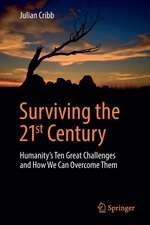 Surviving the 21st Century: Humanity's Ten Great Challenges and How We Can Overcome Them