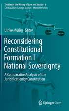 Reconsidering Constitutional Formation I National Sovereignty: A Comparative Analysis of the Juridification by Constitution