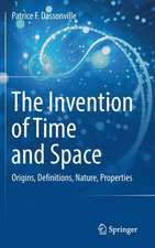 The Invention of Time and Space: Origins, Definitions, Nature, Properties