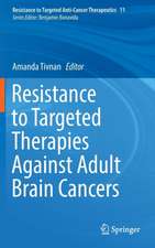 Resistance to Targeted Therapies Against Adult Brain Cancers