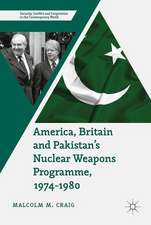 America, Britain and Pakistan’s Nuclear Weapons Programme, 1974-1980: A Dream of Nightmare Proportions