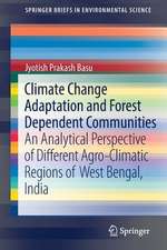 Climate Change Adaptation and Forest Dependent Communities: An Analytical Perspective of Different Agro-Climatic Regions of West Bengal, India