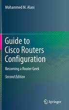 Guide to Cisco Routers Configuration: Becoming a Router Geek