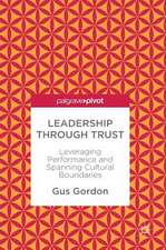 Leadership through Trust: Leveraging Performance and Spanning Cultural Boundaries