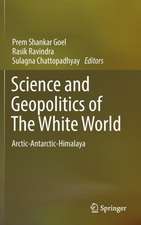 Science and Geopolitics of The White World: Arctic-Antarctic-Himalaya