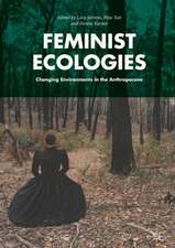 Feminist Ecologies: Changing Environments in the Anthropocene