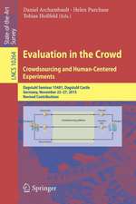 Evaluation in the Crowd. Crowdsourcing and Human-Centered Experiments: Dagstuhl Seminar 15481, Dagstuhl Castle, Germany, November 22 – 27, 2015, Revised Contributions