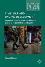 Civil War and Uncivil Development: Economic Globalisation and Political Violence in Colombia and Beyond