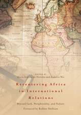 Recentering Africa in International Relations: Beyond Lack, Peripherality, and Failure