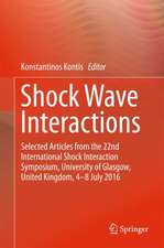 Shock Wave Interactions: Selected Articles from the 22nd International Shock Interaction Symposium, University of Glasgow, United Kingdom, 4-8 July 2016