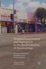 Neighborhood Poverty and Segregation in the (Re-)Production of Disadvantage: Mexican Immigrant Entrepreneurs in Los Angeles