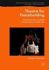 Theatre for Peacebuilding: The Role of Arts in Conflict Transformation in South Asia