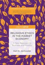 Religious Ethics in the Market Economy: A New Approach to Business and Morality