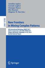 New Frontiers in Mining Complex Patterns: 6th International Workshop, NFMCP 2017, Held in Conjunction with ECML-PKDD 2017, Skopje, Macedonia, September 18-22, 2017, Revised Selected Papers