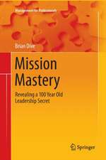 Mission Mastery: Revealing a 100 Year Old Leadership Secret