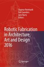 Robotic Fabrication in Architecture, Art and Design 2016