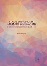 Social Emergence in International Relations: Institutional Dynamics in East Asia