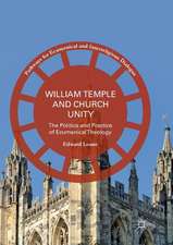 William Temple and Church Unity: The Politics and Practice of Ecumenical Theology