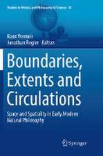 Boundaries, Extents and Circulations: Space and Spatiality in Early Modern Natural Philosophy