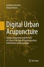 Digital Urban Acupuncture: Human Ecosystems and the Life of Cities in the Age of Communication, Information and Knowledge