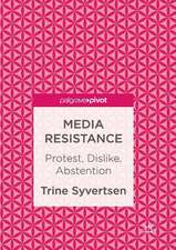 Media Resistance: Protest, Dislike, Abstention