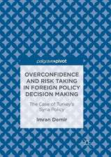 Overconfidence and Risk Taking in Foreign Policy Decision Making: The Case of Turkey’s Syria Policy