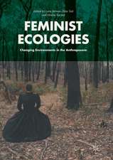 Feminist Ecologies: Changing Environments in the Anthropocene