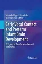 Early Vocal Contact and Preterm Infant Brain Development : Bridging the Gaps Between Research and Practice