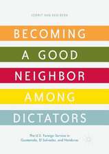 Becoming a Good Neighbor among Dictators: The U.S. Foreign Service in Guatemala, El Salvador, and Honduras