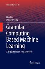 Granular Computing Based Machine Learning