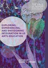 Exploring, Experiencing, and Envisioning Integration in US Arts Education