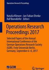 Operations Research Proceedings 2017: Selected Papers of the Annual International Conference of the German Operations Research Society (GOR), Freie Universiät Berlin, Germany, September 6-8, 2017