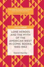 Lone Heroes and the Myth of the American West in Comic Books, 1945-1962