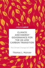 Climate and Energy Governance for the UK Low Carbon Transition: The Climate Change Act 2008