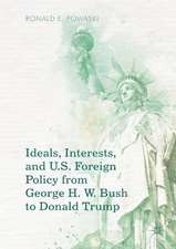 Ideals, Interests, and U.S. Foreign Policy from George H. W. Bush to Donald Trump