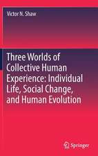 Three Worlds of Collective Human Experience: Individual Life, Social Change, and Human Evolution