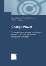 Change Power: Veränderungsstrategien mit Merger-, Prozess- und Wissens-Power erfolgreich umsetzen