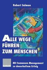 Alle Wege führen zum Menschen: Mit humanem Management zu dauerhaftem Erfolg