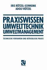 Praxiswissen Umwelttechnik — Umweltmanagement: Technische Verfahren und Betriebliche Praxis