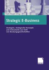 Strategic E-Business: Strategien, strategische Konzepte und Instrumente aus Sicht von Beratungsgesellschaften