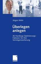 Überlegen anlegen: 36 Handicap-Optimierungs-Faktoren für Ihre Vermögenssicherung