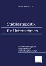 Stabilitätspolitik für Unternehmen: Zukunftssicherung durch integrierte Kosten- und Leistungsführerschaft