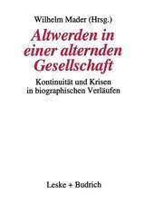 Altwerden in einer alternden Gesellschaft: Kontinuität und Krisen in biographischen Verläufen