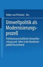 Umweltpolitik als Modernisierungsprozeß: Politikwissenschaftliche Umweltforschung und -lehre in der Bundesrepublik Deutschland