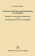 Das Problem der Sicht bei der Schlechtwetterlandung in der Zivilluftfahrt: Möglichkeiten zur Verbesserung der Sichtbestimmung und Untersuchungen über den Einsatz von IR-Sichtgeräten