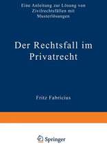 Der Rechtsfall im Privatrecht: Eine Anleitung zur Lösung von Zivilrechtsfällen mit Musterlösungen