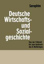 Deutsche Wirtschafts- und Sozialgeschichte: Von der Frühzeit bis zum Ausbruch des zweiten Weltkrieges