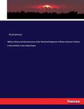 Military History and Reminiscences of the Thirteenth Regiment of Illinois Volunteer Infantry in the Civil War in the United States