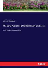 The Early Public Life of William Ewart Gladstone