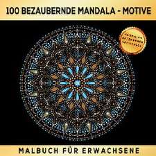 100 BEZAUBERNDE MANDALA MOTIVE MALBUCH FÜR ERWACHSENE - AUSMALEN ENTSPANNEN ANTISTRESS